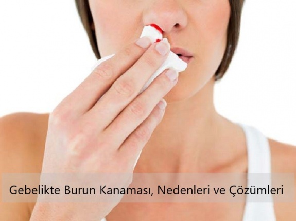 Gebelikte Burun Kanaması, Nedenleri ve Çözümleri